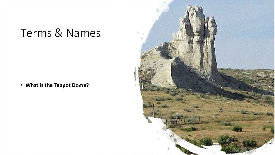 Terms & Names • What is the Teapot Dome? 