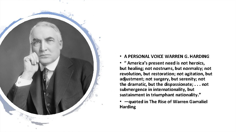  • A PERSONAL VOICE WARREN G. HARDING • “ America’s present need is