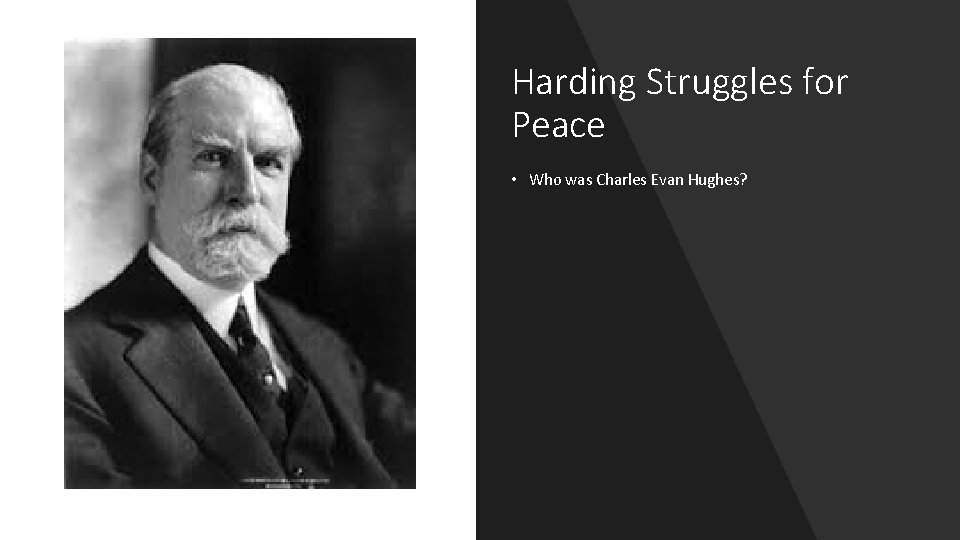 Harding Struggles for Peace • Who was Charles Evan Hughes? 
