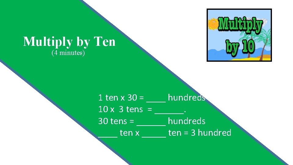 Lesson 11 Multiply by Ten (4 minutes) Say the multiplication sentence. On your boards,