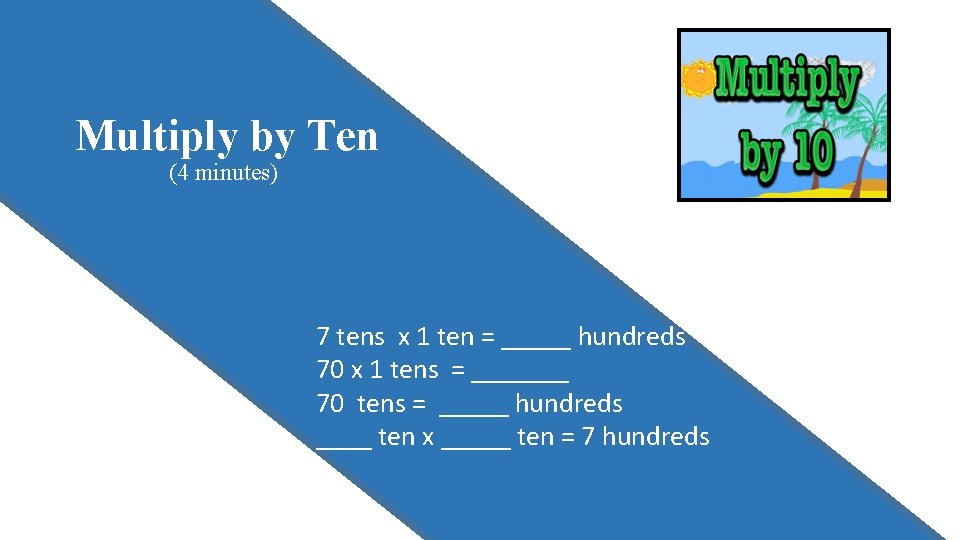 Lesson 11 Multiply by Ten (4 minutes) Say the multiplication sentence. On your boards,