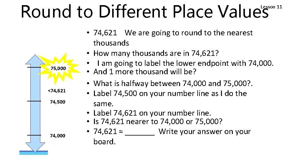 Round to Different Place Values Lesson 11 75, 000 <74, 621 74, 500 74,