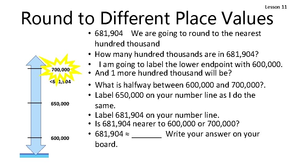 Lesson 11 Round to Different Place Values 700, 000 <681, 904 650, 000 600,