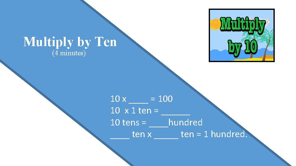 Lesson 11 Multiply by Ten (4 minutes) Say the multiplication sentence. On your boards,