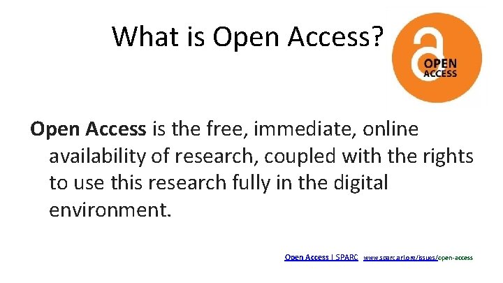 What is Open Access? Open Access is the free, immediate, online availability of research,