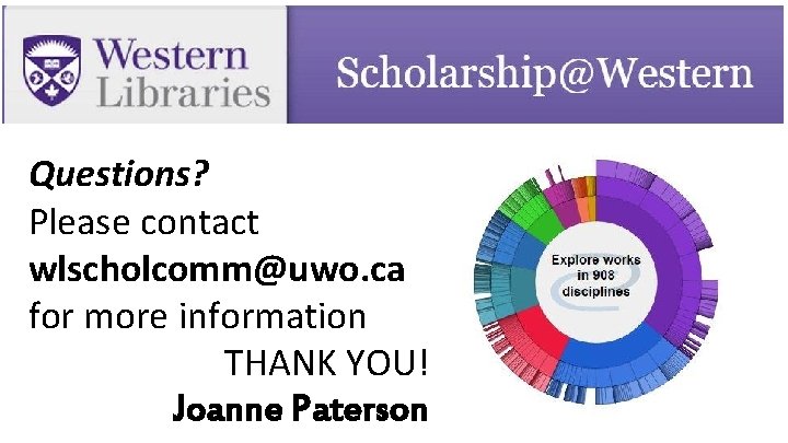 Questions? Please contact wlscholcomm@uwo. ca for more information THANK YOU! Joanne Paterson 