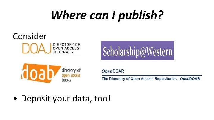 Where can I publish? Consider • Deposit your data, too! 