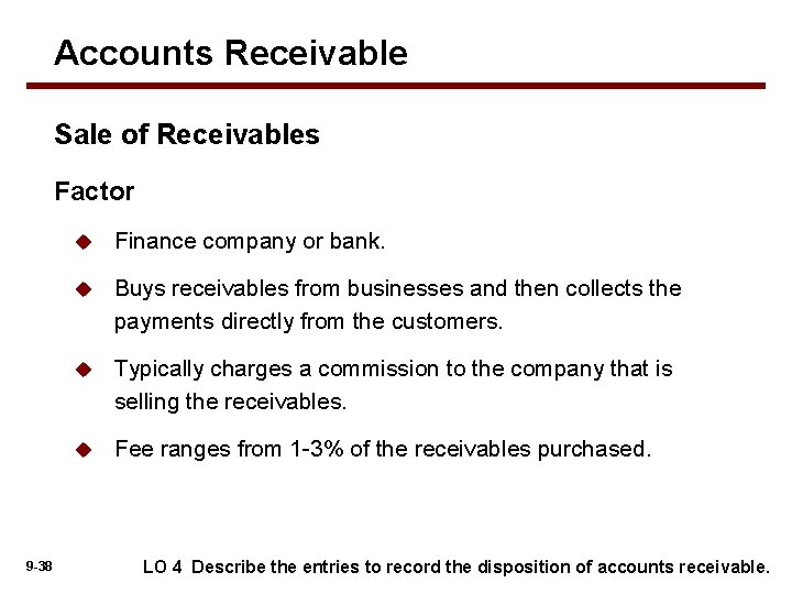 Accounts Receivable Sale of Receivables Factor 9 -38 u Finance company or bank. u