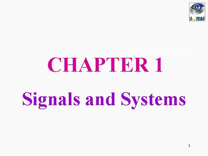 CHAPTER 1 Signals and Systems 1 