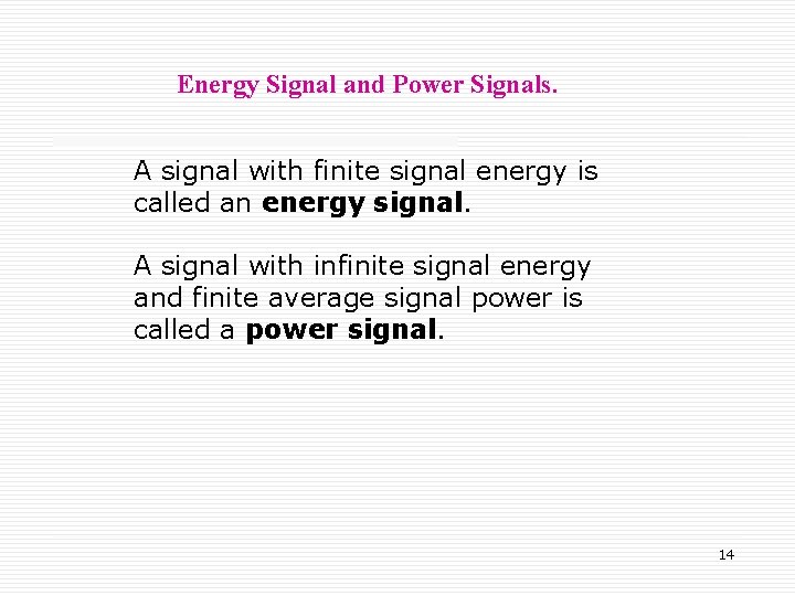 Energy Signal and Power Signals. A signal with finite signal energy is called an
