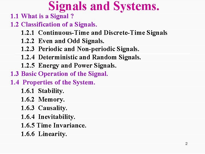 Signals and Systems. 1. 1 What is a Signal ? 1. 2 Classification of