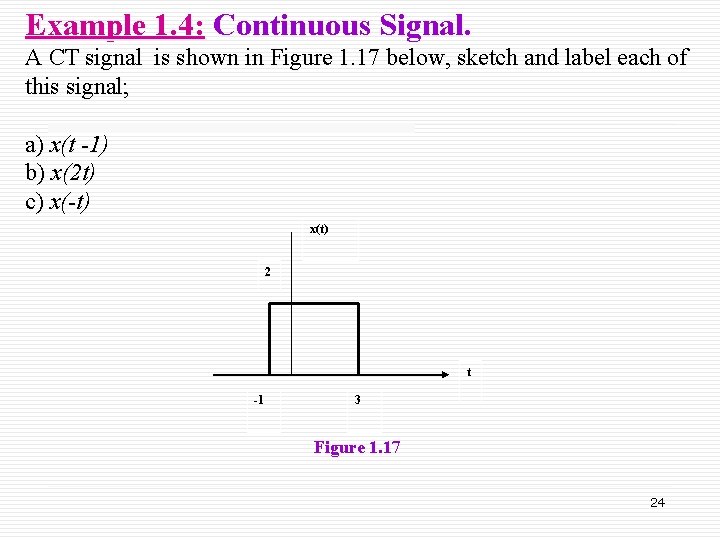 Example 1. 4: Continuous Signal. A CT signal is shown in Figure 1. 17