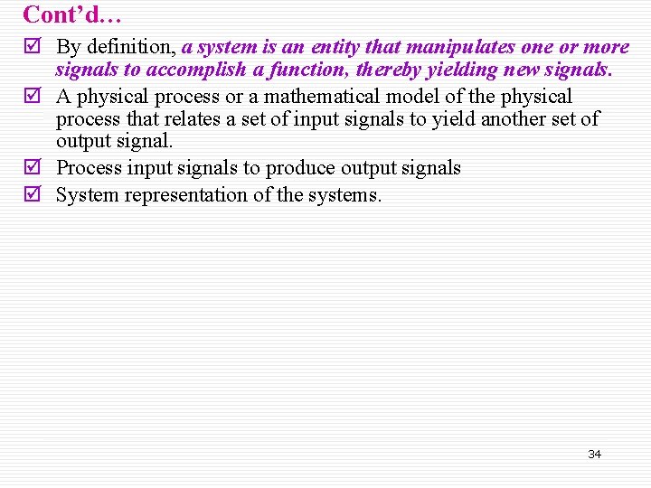 Cont’d… þ By definition, a system is an entity that manipulates one or more