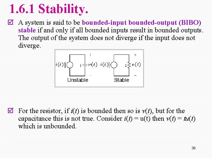 1. 6. 1 Stability. þ A system is said to be bounded-input bounded-output (BIBO)