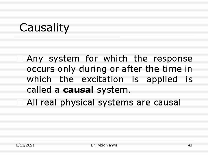 Causality o Any system for which the response occurs only during or after the