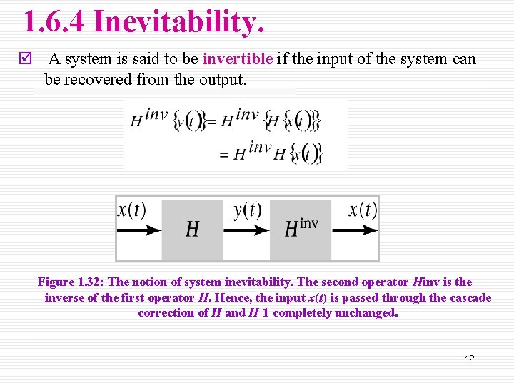 1. 6. 4 Inevitability. þ A system is said to be invertible if the