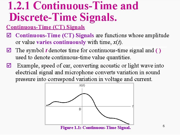 1. 2. 1 Continuous-Time and Discrete-Time Signals. Continuous-Time (CT) Signals þ Continuous-Time (CT) Signals