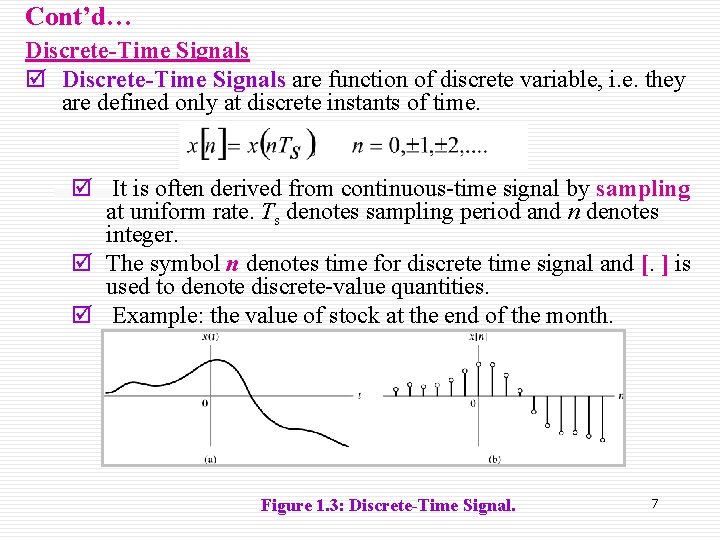 Cont’d… Discrete-Time Signals þ Discrete-Time Signals are function of discrete variable, i. e. they