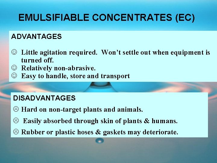 EMULSIFIABLE CONCENTRATES (EC) ADVANTAGES J Little agitation required. Won’t settle out when equipment is