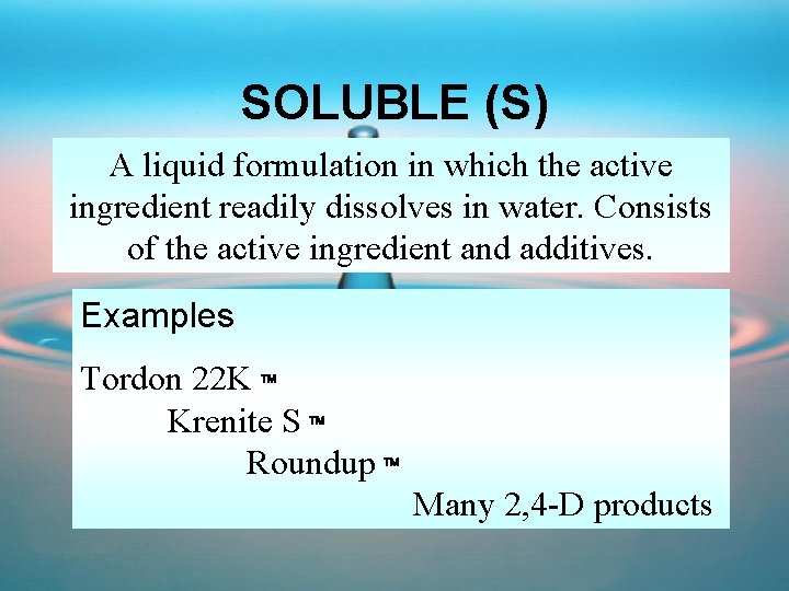 SOLUBLE (S) A liquid formulation in which the active ingredient readily dissolves in water.
