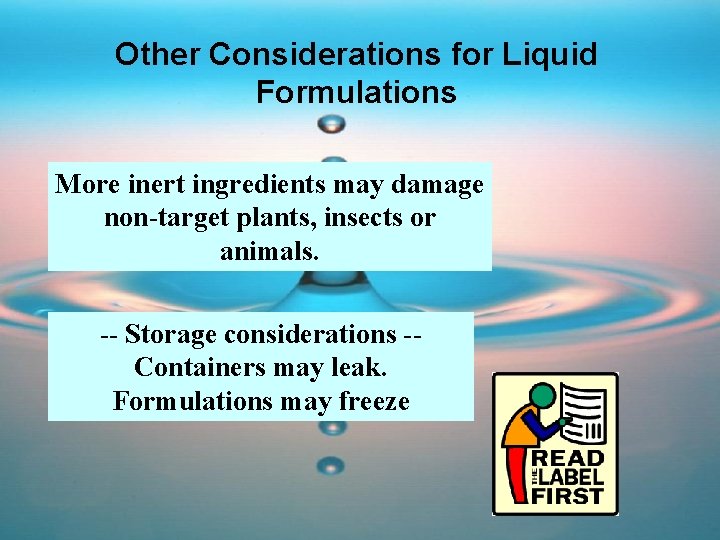 Other Considerations for Liquid Formulations More inert ingredients may damage non-target plants, insects or