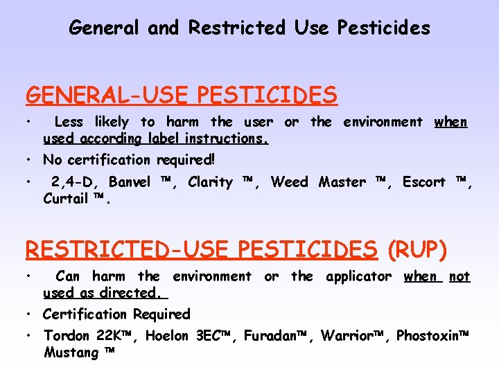 General and Restricted Use Pesticides GENERAL-USE PESTICIDES • Less likely to harm the user