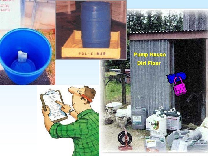 Handling Pesticide Spills --Storage-- Pump House Dirt Floor 