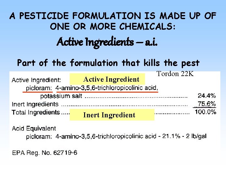 A PESTICIDE FORMULATION IS MADE UP OF ONE OR MORE CHEMICALS: Active Ingredients –