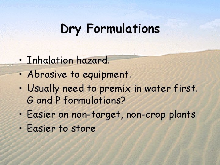 Dry Formulations • Inhalation hazard. • Abrasive to equipment. • Usually need to premix