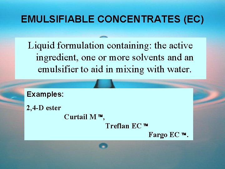 EMULSIFIABLE CONCENTRATES (EC) Liquid formulation containing: the active ingredient, one or more solvents and