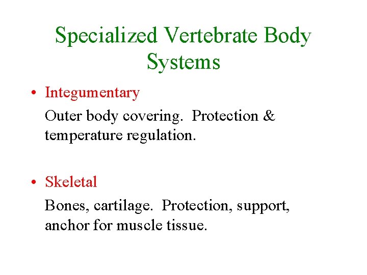 Specialized Vertebrate Body Systems • Integumentary Outer body covering. Protection & temperature regulation. •