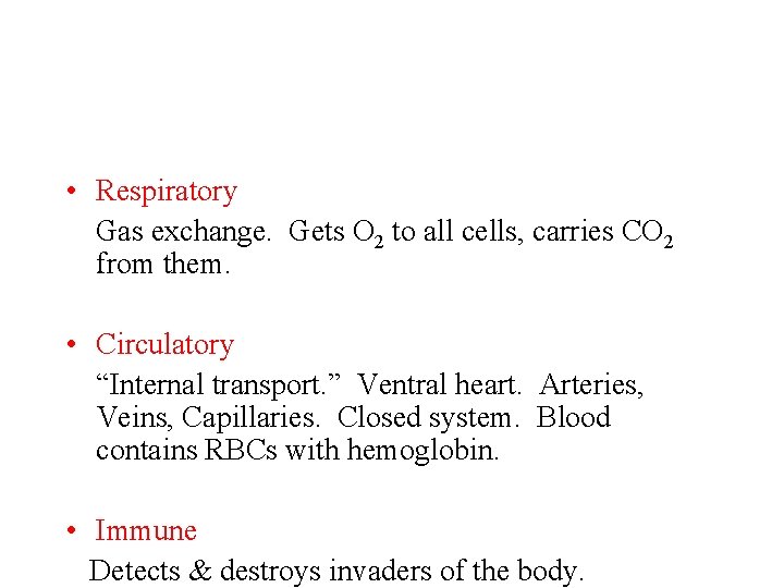  • Respiratory Gas exchange. Gets O 2 to all cells, carries CO 2