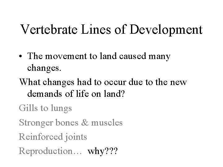 Vertebrate Lines of Development • The movement to land caused many changes. What changes