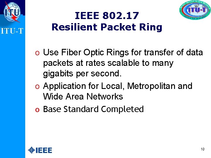 ITU-T IEEE 802. 17 Resilient Packet Ring o Use Fiber Optic Rings for transfer