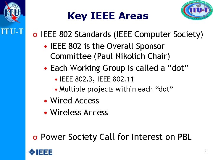 Key IEEE Areas ITU-T o IEEE 802 Standards (IEEE Computer Society) • IEEE 802