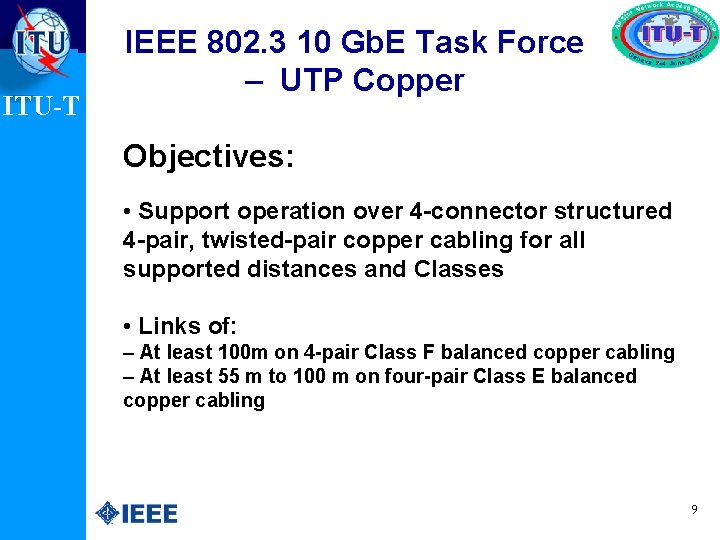 ITU-T IEEE 802. 3 10 Gb. E Task Force – UTP Copper Objectives: •
