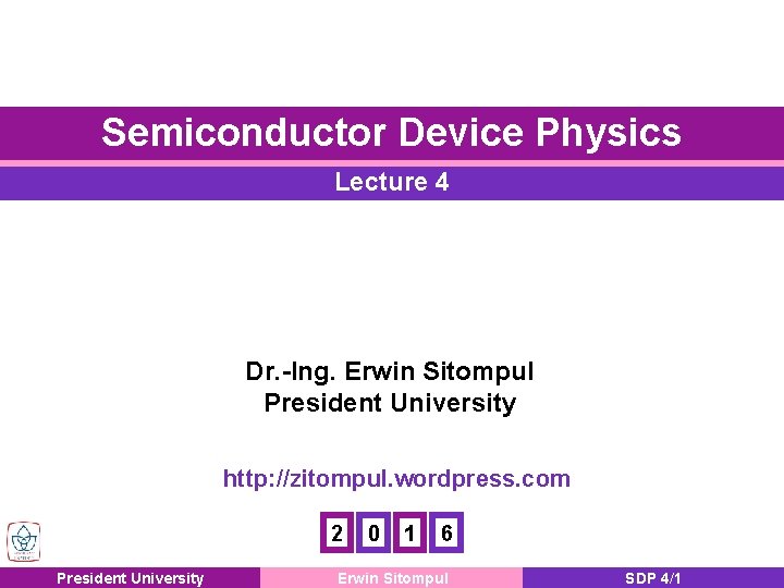 Semiconductor Device Physics Lecture 4 Dr. -Ing. Erwin Sitompul President University http: //zitompul. wordpress.
