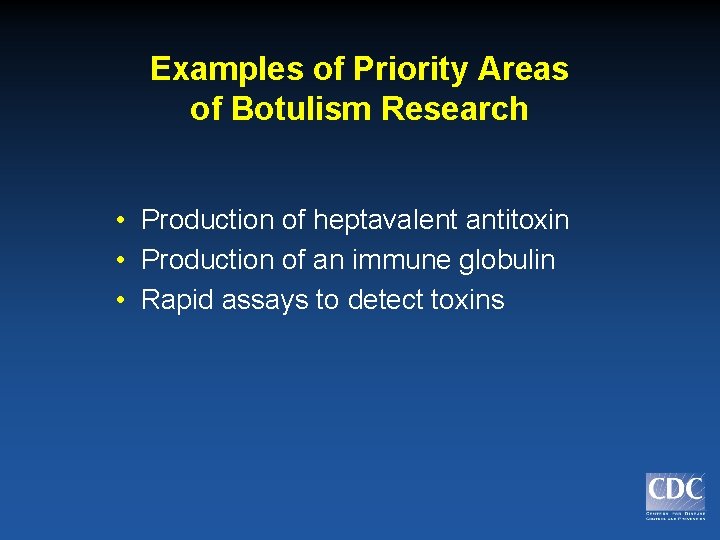 Examples of Priority Areas of Botulism Research • Production of heptavalent antitoxin • Production