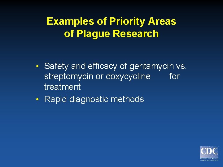 Examples of Priority Areas of Plague Research • Safety and efficacy of gentamycin vs.