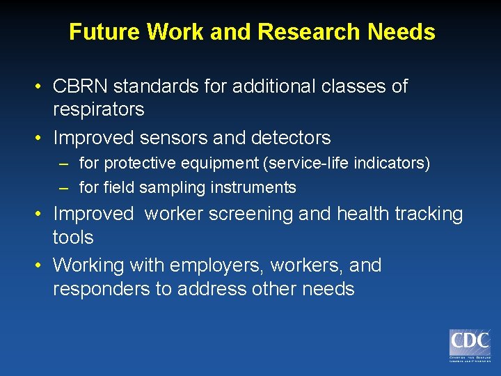 Future Work and Research Needs • CBRN standards for additional classes of respirators •