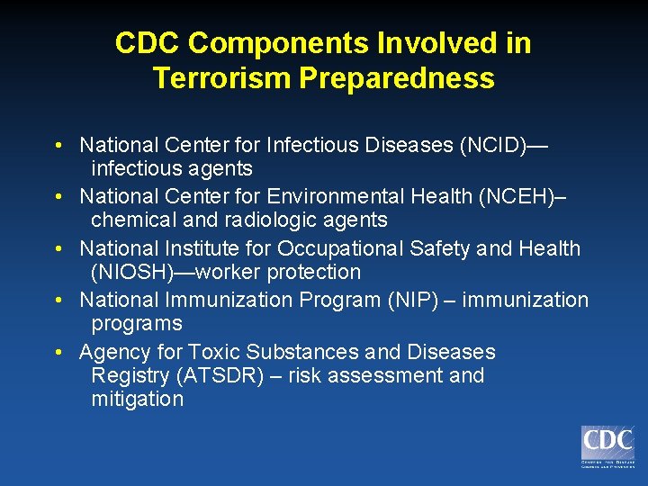 CDC Components Involved in Terrorism Preparedness • National Center for Infectious Diseases (NCID)— infectious