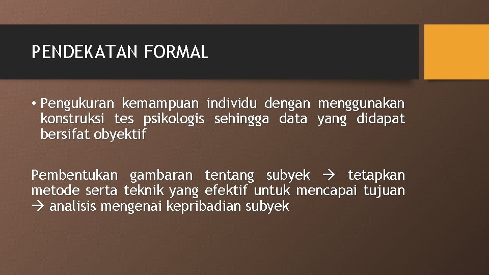 PENDEKATAN FORMAL • Pengukuran kemampuan individu dengan menggunakan konstruksi tes psikologis sehingga data yang