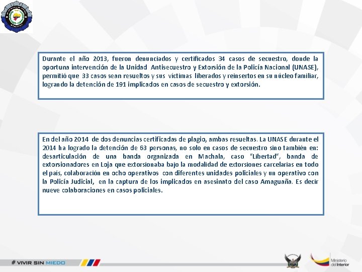 Durante el año 2013, fueron denunciados y certificados 34 casos de secuestro, donde la