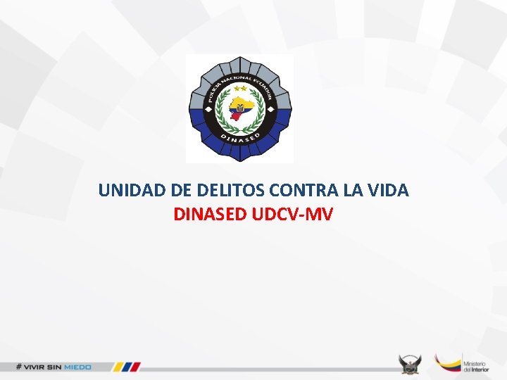 UNIDAD DE DELITOS CONTRA LA VIDA DINASED UDCV-MV 