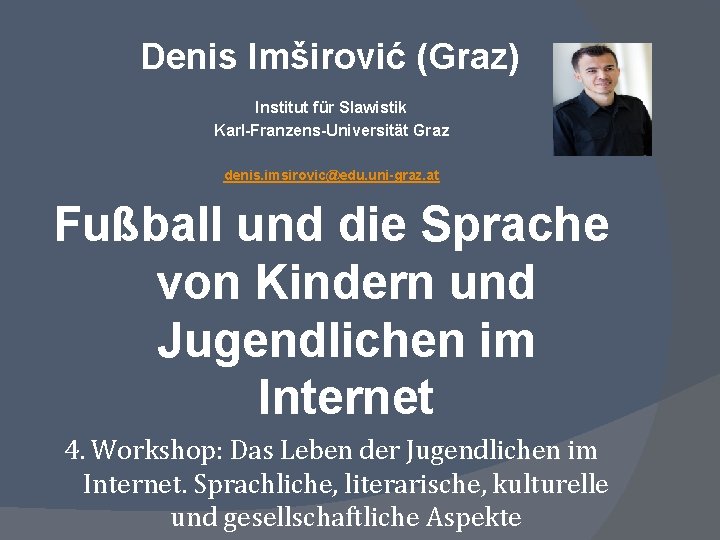 Denis Imširović (Graz) Institut für Slawistik Karl-Franzens-Universität Graz denis. imsirovic@edu. uni-graz. at Fußball und