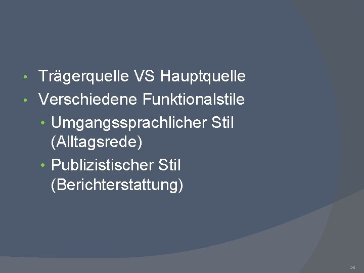 Trägerquelle VS Hauptquelle • Verschiedene Funktionalstile • Umgangssprachlicher Stil (Alltagsrede) • Publizistischer Stil (Berichterstattung)