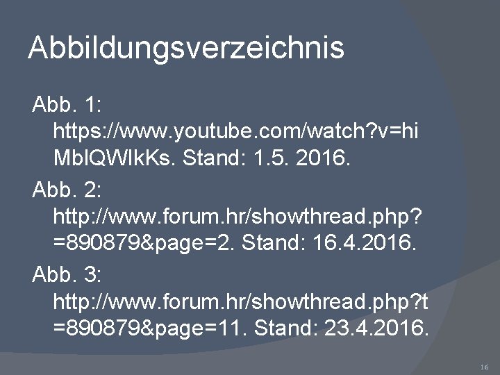 Abbildungsverzeichnis Abb. 1: https: //www. youtube. com/watch? v=hi Mbl. QWIk. Ks. Stand: 1. 5.