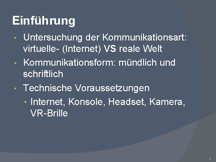 Einführung Untersuchung der Kommunikationsart: virtuelle- (Internet) VS reale Welt • Kommunikationsform: mündlich und schriftlich