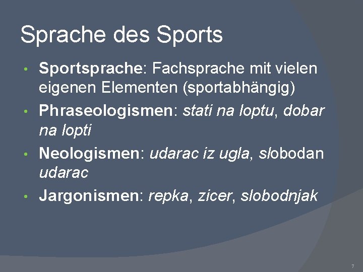 Sprache des Sportsprache: Fachsprache mit vielen eigenen Elementen (sportabhängig) • Phraseologismen: stati na loptu,