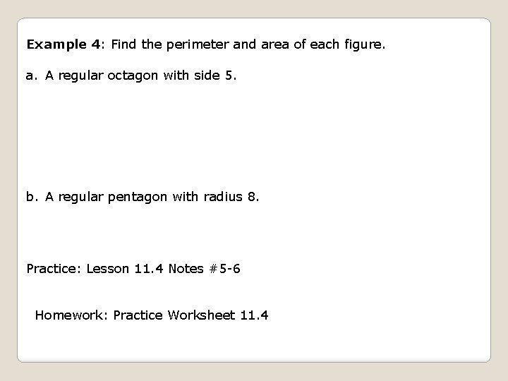 Example 4: Find the perimeter and area of each figure. a. A regular octagon